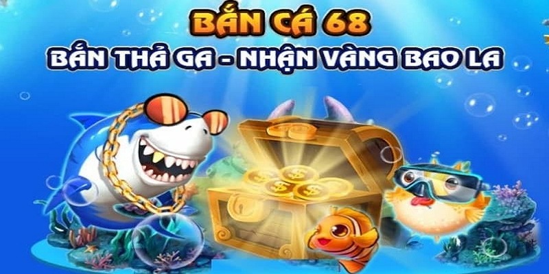 Bắn Cá 68 – Bí Mật Đằng Sau Sảnh Game Hút Khách Số 1