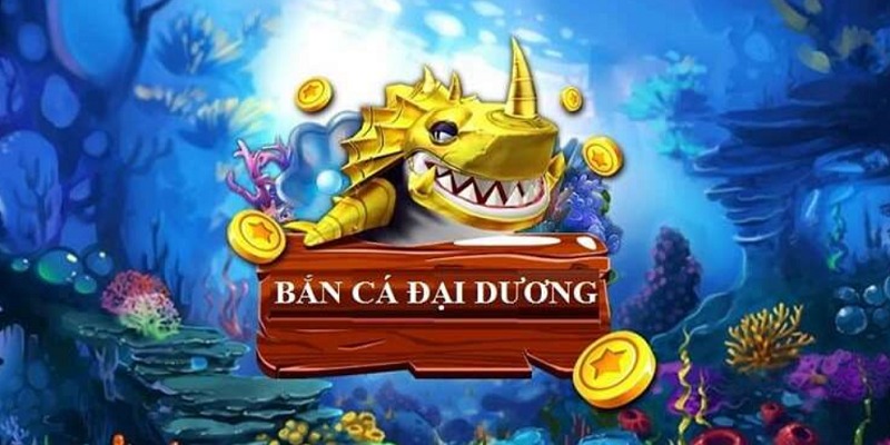Bắn Cá Đại Dương – Trải Nghiệm Săn Cá 4D Hiện Đại