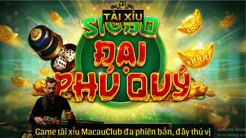 Game tài xỉu Macau Club đa phiên bản, đầy thú vị