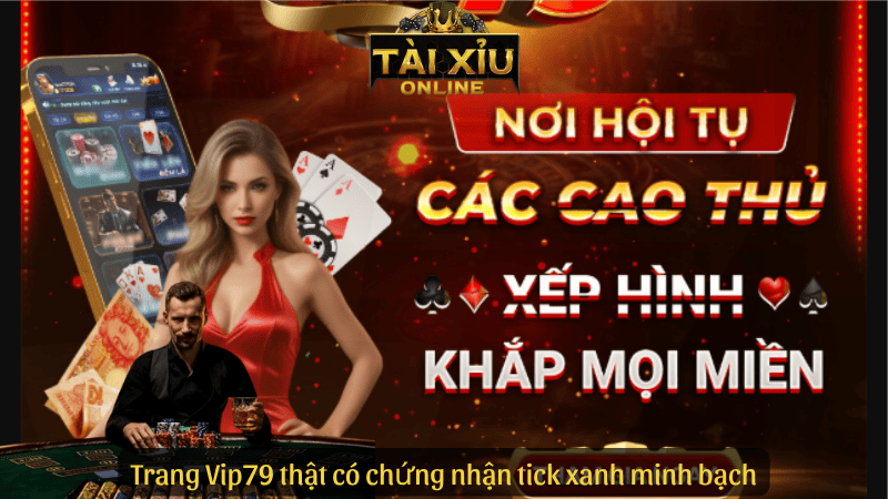 Trang Vip79 thật có chứng nhận tick xanh minh bạch