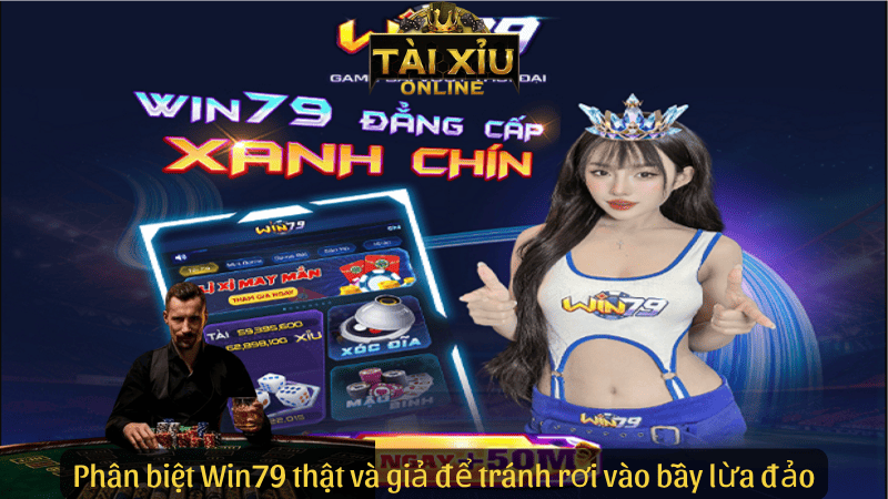Phân biệt Win79 thật và giả để tránh rơi vào bẫy lừa đảo